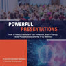 Powerful Presentations: How to Easily Create and Use Impactful, Brain-Friendly Slide Presentations with the P-IQ Method