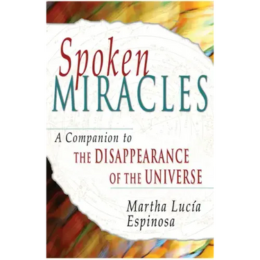 Spoken Miracles: A Companion to the Disappearance of the Universe