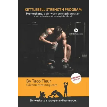 Kettlebell Strength Program Prometheus: A six-week strength program that can be done with a single kettlebell