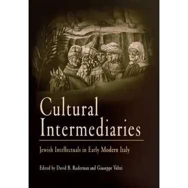 Cultural Intermediaries: Jewish Intellectuals in Early Modern Italy