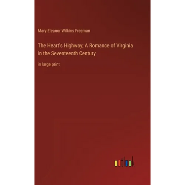 The Heart's Highway; A Romance of Virginia in the Seventeenth Century: in large print