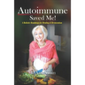 Autoimmune Saved Me!: A Holistic Roadmap for Healing & Restoration