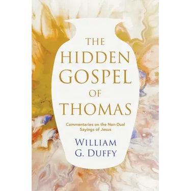 The Hidden Gospel of Thomas: Commentaries on the Non-Dual Sayings of Jesus