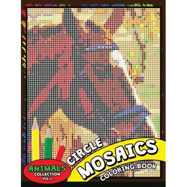 Circle Mosaics Coloring Book 4: Cute Animals Coloring Pages Color by Number Puzzle for Adults