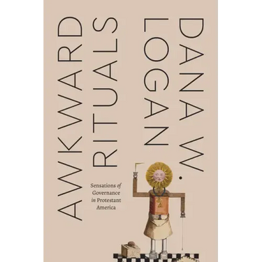 Awkward Rituals: Sensations of Governance in Protestant America