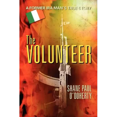 The Volunteer: A Former IRA Man's True Story