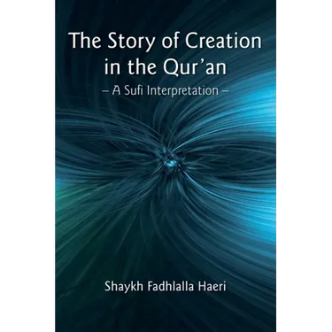 The Story of Creation in the Qur'an: A Sufi Interpretation