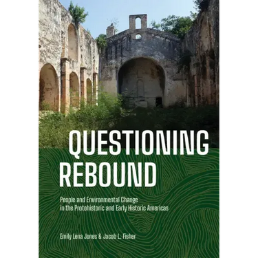 Questioning Rebound: People and Environmental Change in the Protohistoric and Early Historic Americas