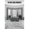 The Forty-Three Presidents: What They Said To and About Each Other