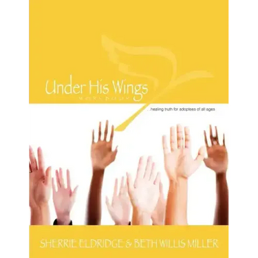 Under His Wings: Truths to Heal Adopted, Orphaned, and Waiting Children's Hearts
