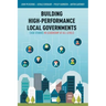 Building High-Performance Local Governments: Case Studies in Leadership at All Levels