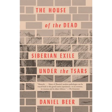 The House of the Dead: Siberian Exile Under the Tsars