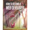 How to Become A Web Developer: A Field Guide