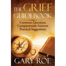 The Grief Guidebook: Common Questions, Compassionate Answers, Practical Suggestions