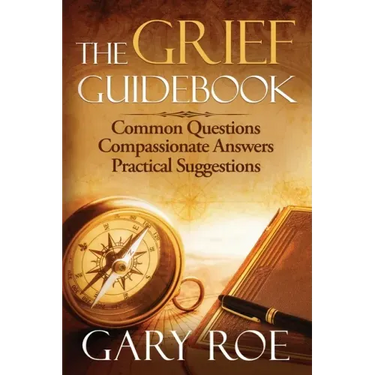 The Grief Guidebook: Common Questions, Compassionate Answers, Practical Suggestions