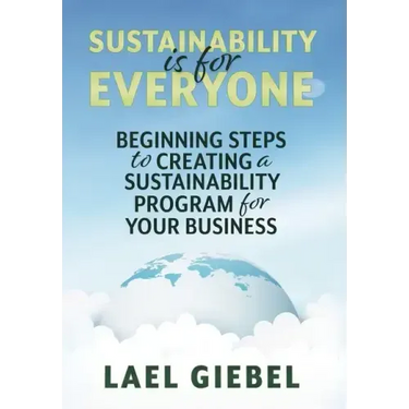 Sustainability is for Everyone: Beginning Steps to Creating a Sustainability Program for Your Business
