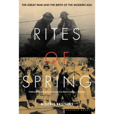 Rites of Spring: The Great War and the Birth of the Modern Age