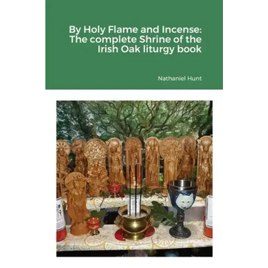 By Holy Flame and Incense: The complete Shrine of the Irish Oak liturgy book