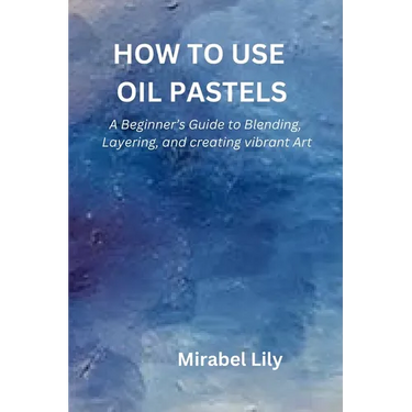 How to Use Oil Pastels: A Beginner's Guide to Blending, Layering, and Creating Vibrant Art