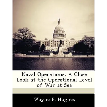 Naval Operations: A Close Look at the Operational Level of War at Sea