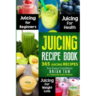 Juicing Recipe Book: 365 Juicing Recipes for Every Condition