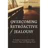 Overcoming Retroactive Jealousy: A Guide to Getting Over Your Partner's Past and Finding Peace
