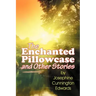 The Enchanted Pillowcase and Other Stories