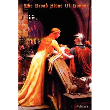 The Broad Stone Of Honour: Volume 1 The True Sense And Practice Of Chivalry