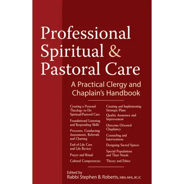 Professional Spiritual & Pastoral Care: A Practical Clergy and Chaplain's Handbook