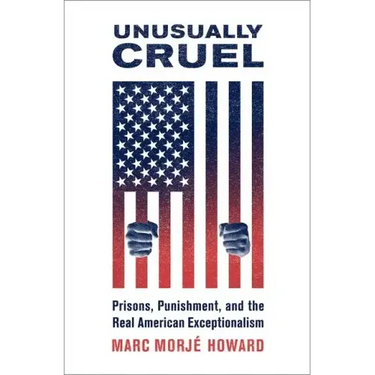 Unusually Cruel: Prisons, Punishment, and the Real American Exceptionalism