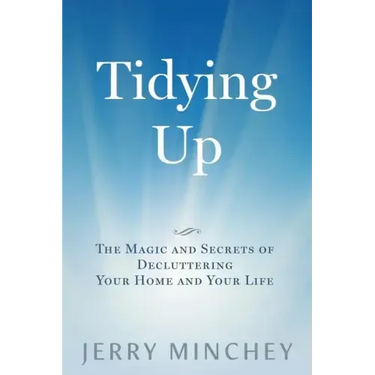 Tidying Up: The Magic and Secrets of Decluttering Your Home and Your Life