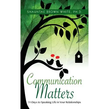 Communications Matters: 31 Days to Speaking Life in Your Relationships