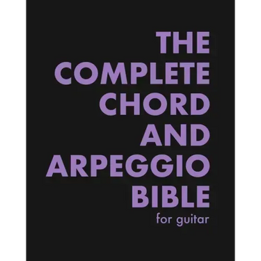 The Complete Chord and Arpeggio Bible: Using The CAGED System (For Guitar)