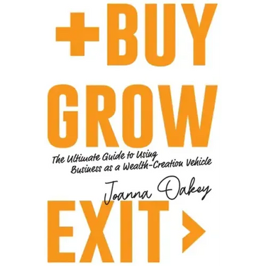 Buy, Grow, Exit: The ultimate guide to using business as a wealth-creation vehicle