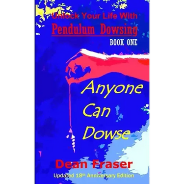 Unlock Your Life With Pendulum Dowsing - 18th Anniversary Edition: Anyone Can Dowse!