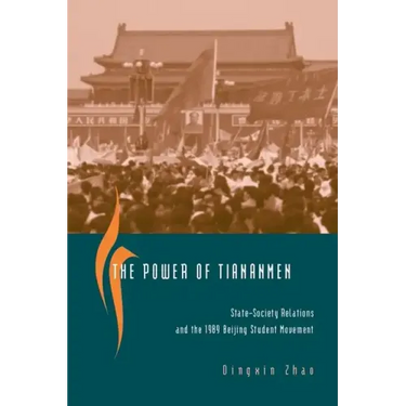 The Power of Tiananmen: State-Society Relations and the 1989 Beijing Student Movement