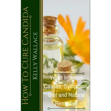 How To Cure Candida: Yeast Infection Causes, Symptoms, Diet & Natural Remedies