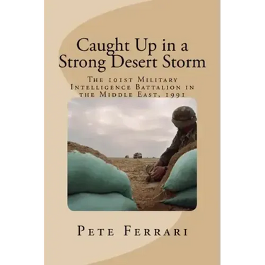 Caught Up in a Strong Desert Storm: The 101st Military Intelligence battalion in the Middle East, 1991