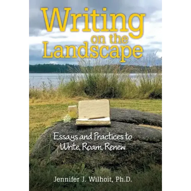 Writing on the Landscape: Essays and Practices to Write, Roam, Renew