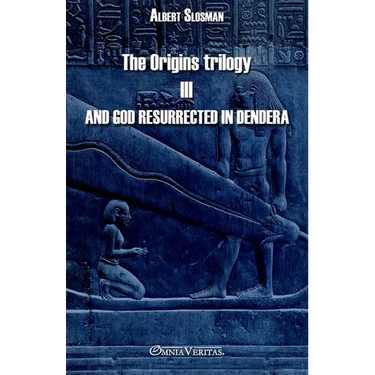 The Origins trilogy III - And god resurrected in Dendera