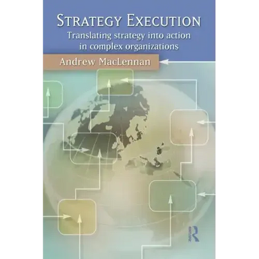 Strategy Execution: Translating Strategy Into Action in Complex Organizations