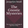 The Gnostic Mysteries: The Lost Secrets of the Inner Christ