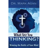 What Are You Thinking?: Winning the Battle of Your Mind