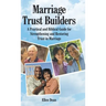 Marriage Trust Builders: A Practical and Biblical Guide for Strengthening and Restoring Trust in Marriage