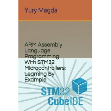 ARM Assembly Language Programming With STM32 Microcontrollers: Learning By Example