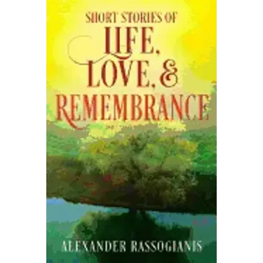 Short Stories of Life, Love, and Remembrance