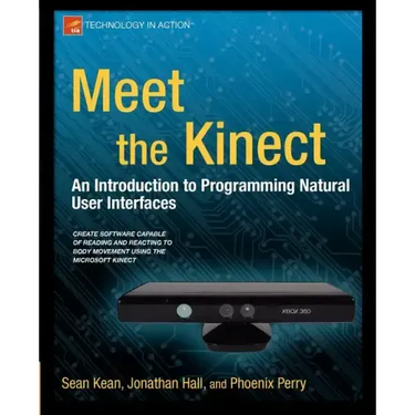 Meet the Kinect: An Introduction to Programming Natural User Interfaces