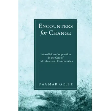 Encounters for Change: Interreligious Cooperation in the Care of Individuals and Communities