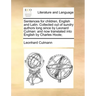 Sentences for Children, English and Latin. Collected Out of Sundry Authors Long Since by Leonard Culman: And Now Translated Into English by Charles Ho