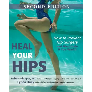 Heal Your Hips, Second Edition: How to Prevent Hip Surgery and What to Do If You Need It